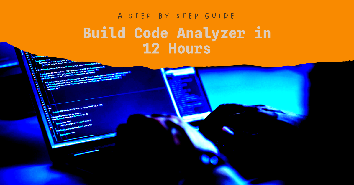 Build a Code Analyzer in 12 Hours