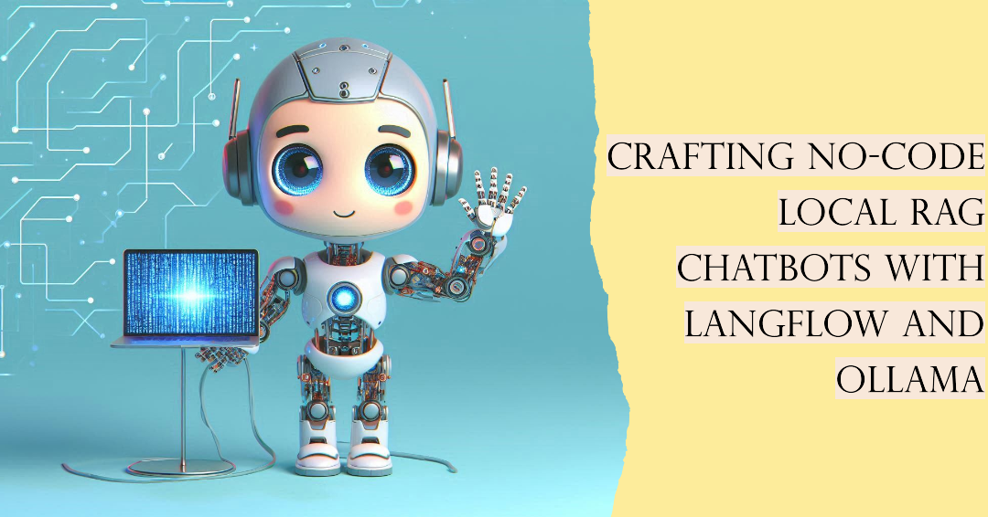 Crafting No-Code Local RAG Chatbots with LangFlow and Ollama